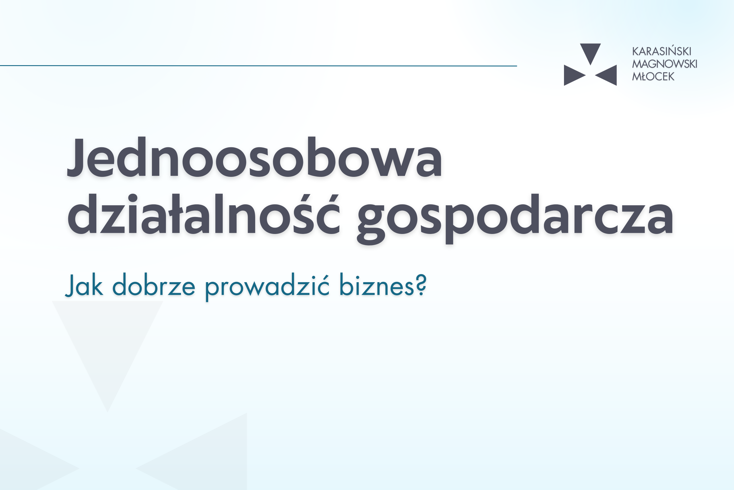 Jednoosobowa działalność gospodarcza – jak dobrze prowadzić biznes?
