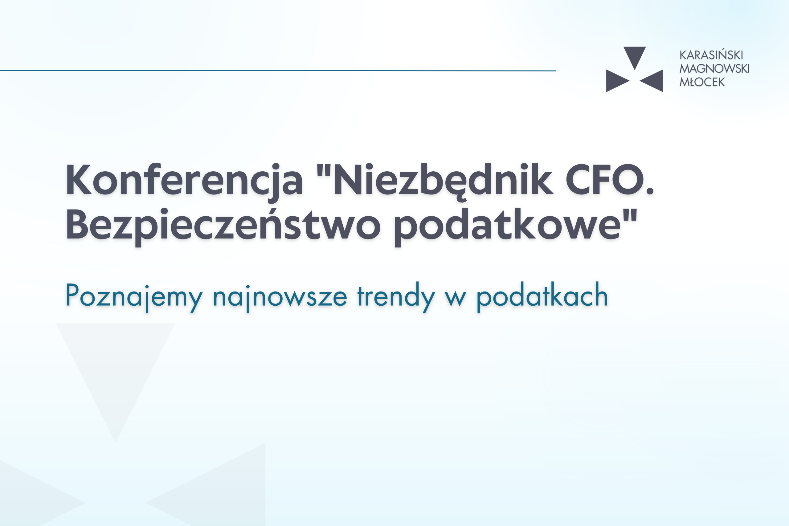 Poznajemy najnowsze trendy w podatkach – konferencja „Niezbędnik CFO. Bezpieczeństwo podatkowe”