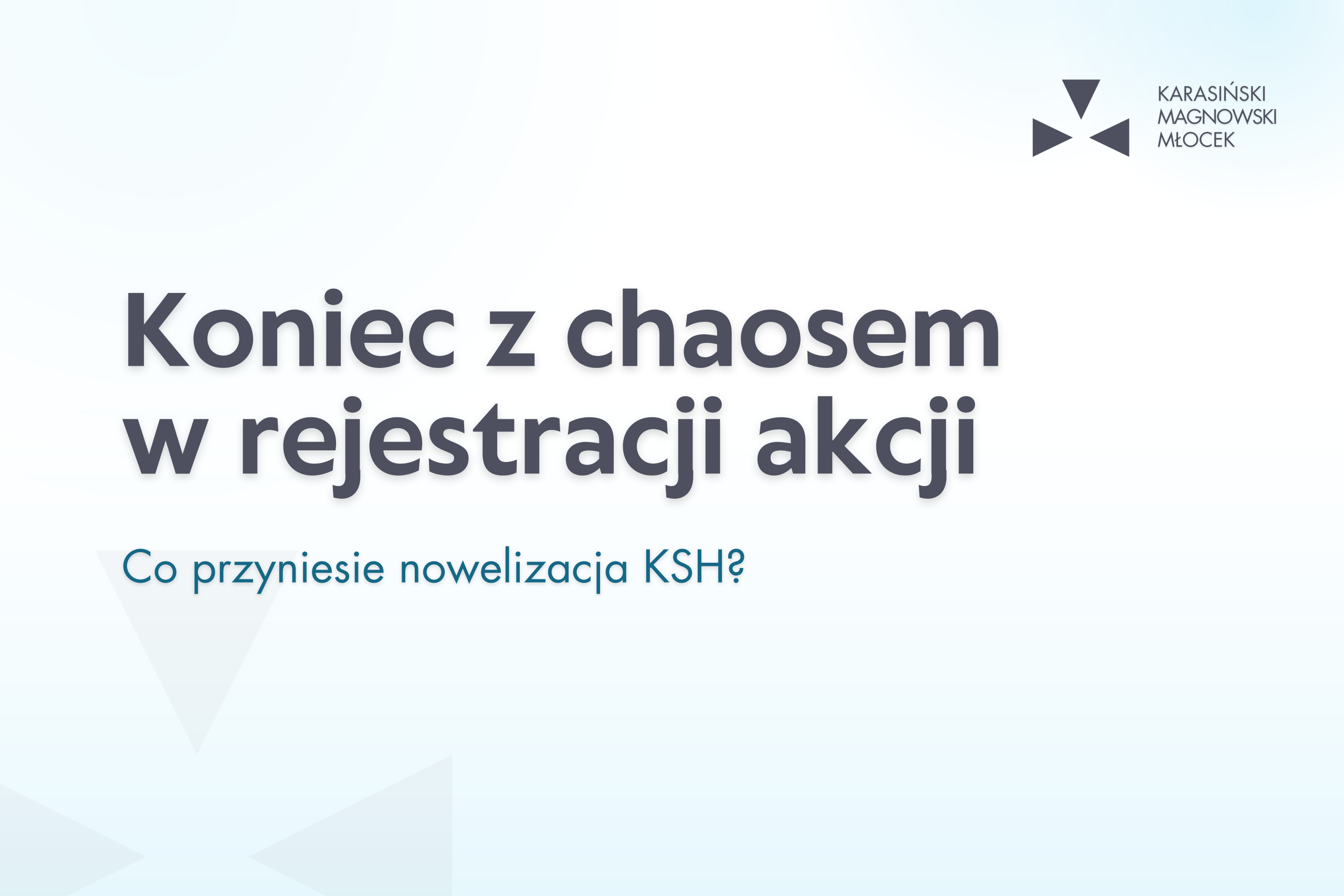 Koniec z chaosem w rejestracji akcji. Co przyniesie nowelizacja KSH?