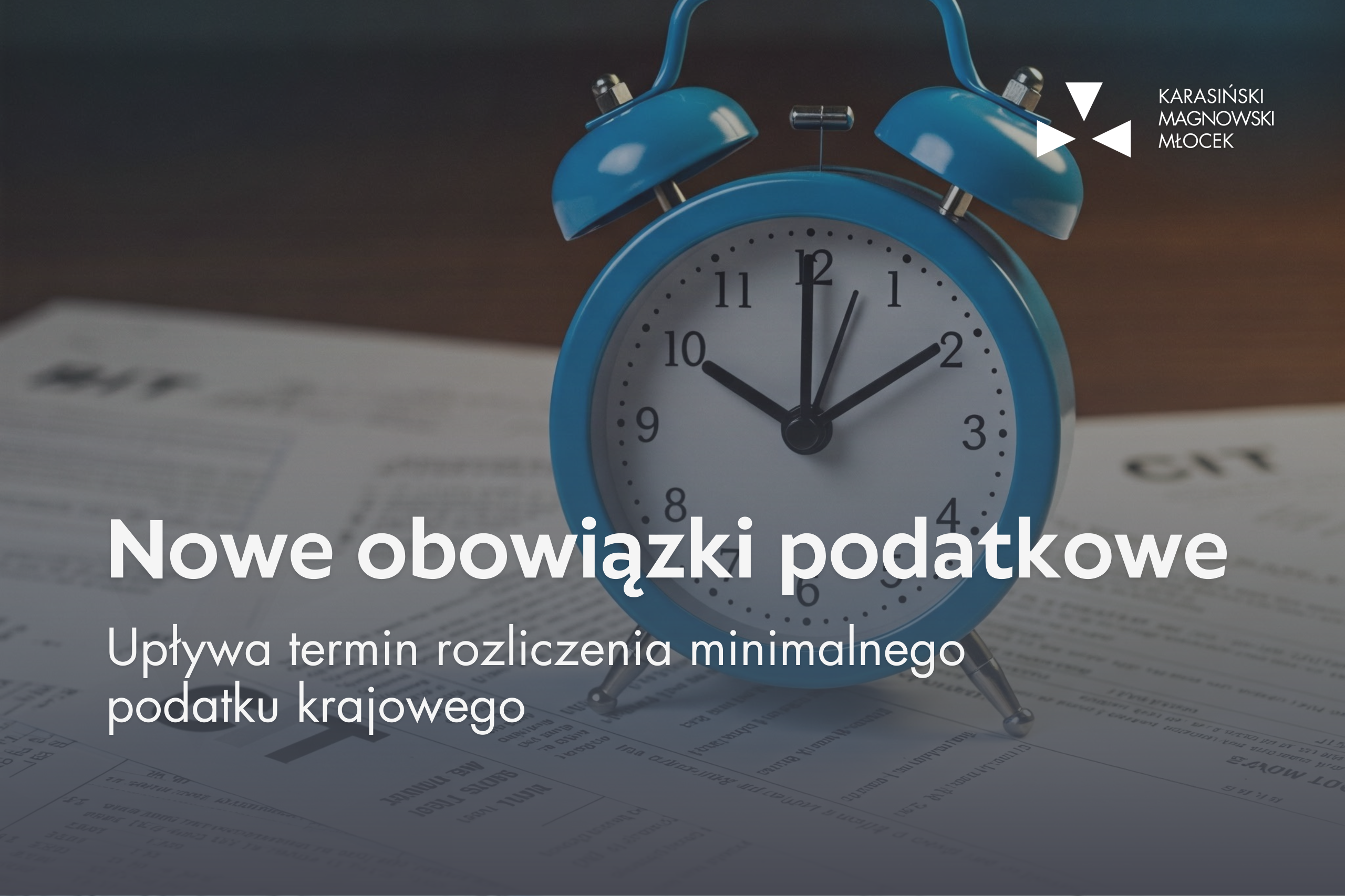 Nowe obowiązki podatkowe. Upływa termin rozliczenia minimalnego podatku krajowego.