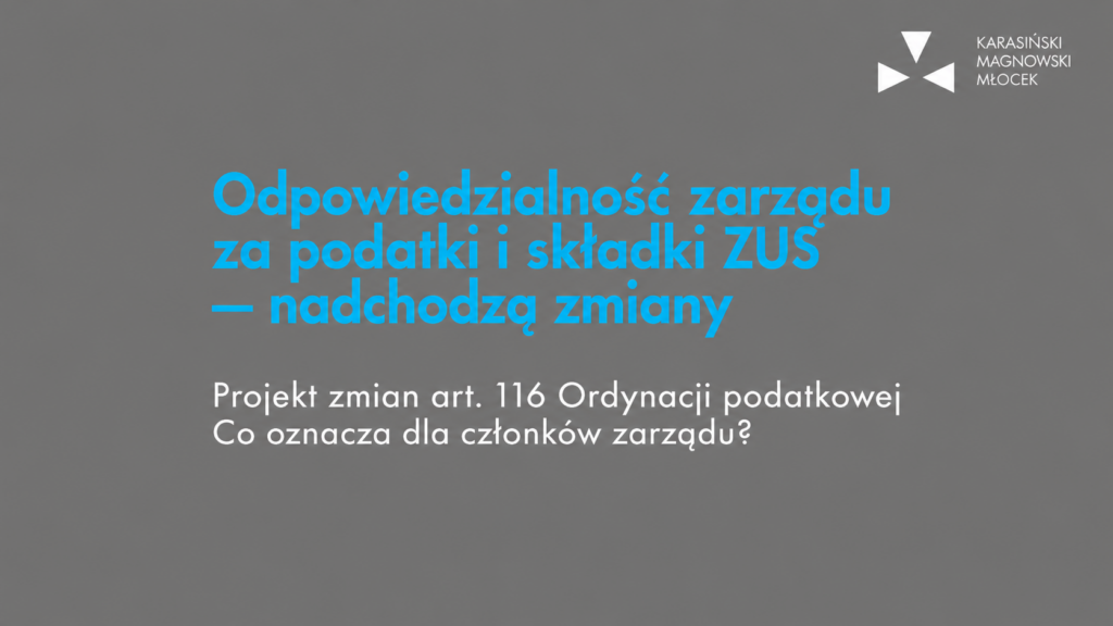 Odpowiedzialność zarządu za podatki i składki ZUS – nadchodzą zmiany. Projekt zmian art. 116 Ordynacji podatkowej.