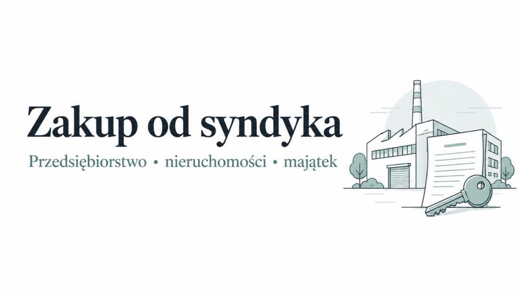 Zakup przedsiębiorstwa, nieruchomości i majątku od syndyka — poradnik KMM.LEGAL